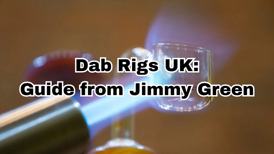 Dab Rigs UK: Your Guide from Jimmy Green founder of A Bong Shop Uk