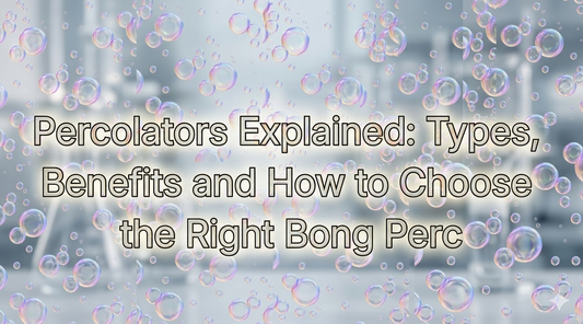 Percolators Explained: Types, Benefits and How to Choose the Right Bong Perc
