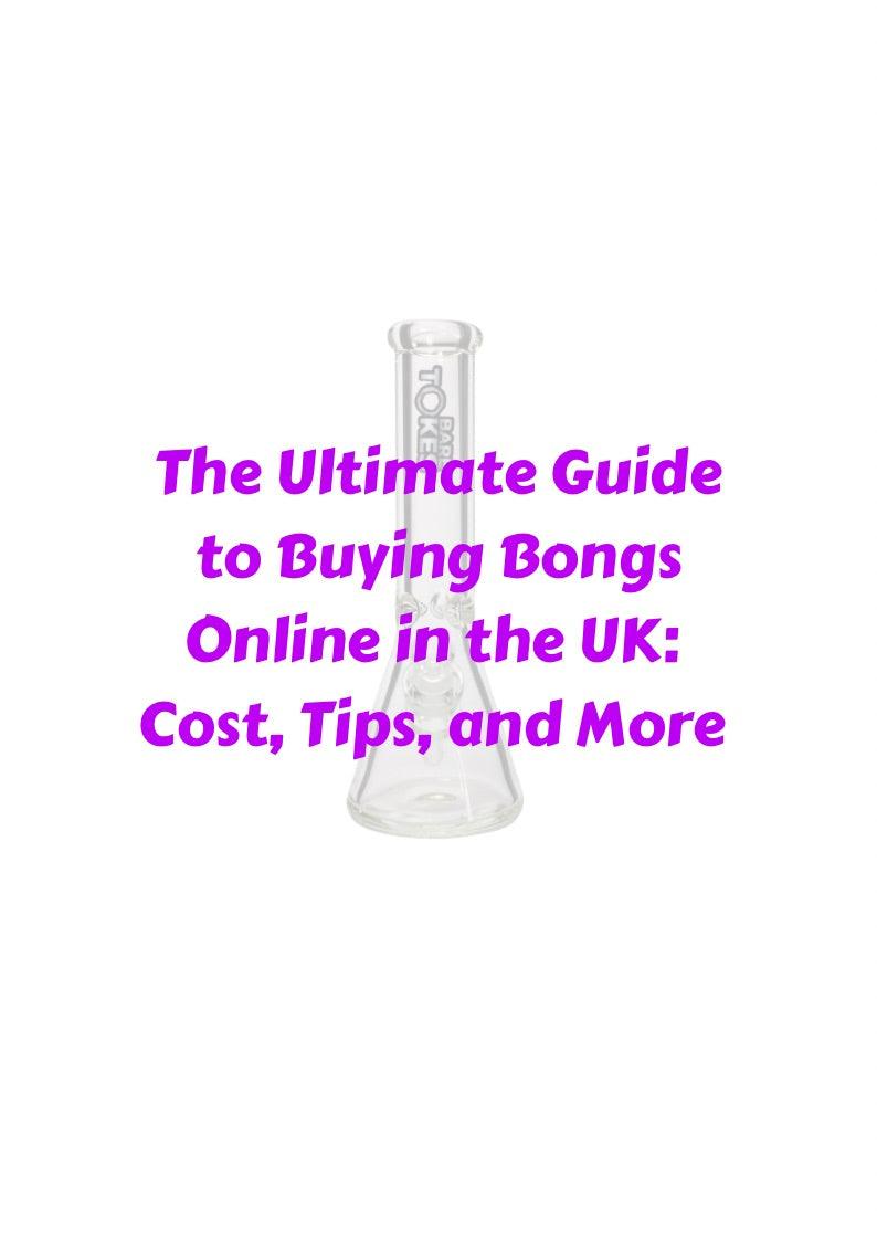 The Ultimate Guide to Buying Bongs Online in the UK: Cost, Tips, and More - A Bong Shop