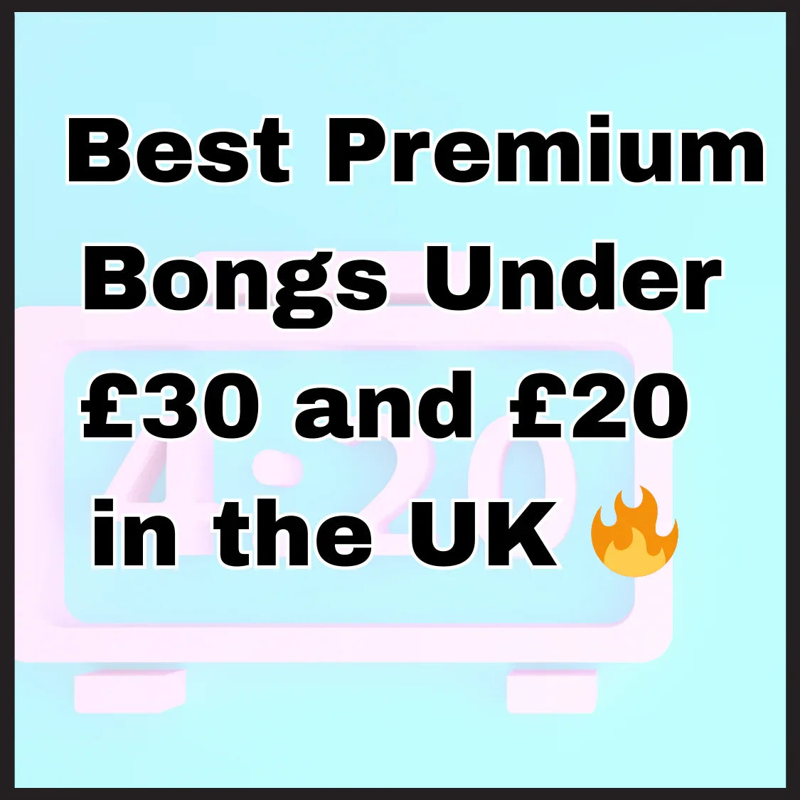 Bongs and Rigs Under £30